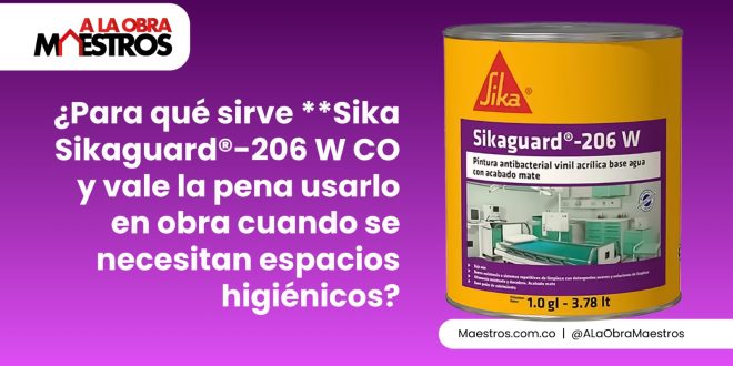 ¿Para qué sirve **Sika Sikaguard®-206 W CO y vale la pena usarlo en obra cuando se necesitan espacios higiénicos?