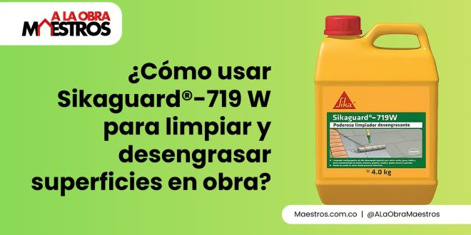 ¿Cómo usar Sikaguard®-719 W para limpiar y desengrasar superficies en obra?