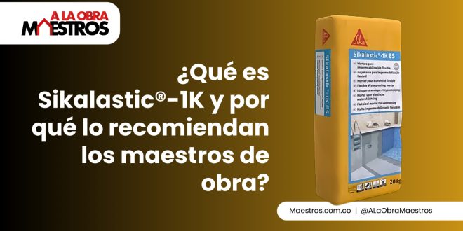 ¿Qué es Sikalastic®-1K y por qué lo recomiendan los maestros de obra?