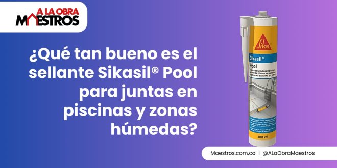 ¿Qué tan bueno es el sellante Sikasil® Pool para juntas en piscinas y zonas húmedas?