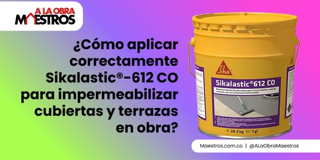 ¿Cómo aplicar correctamente Sikalastic®-612 CO para impermeabilizar cubiertas y terrazas en obra?