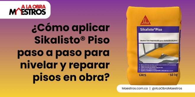 ¿Cómo aplicar Sikalisto® Piso paso a paso para nivelar y reparar pisos en obra?
