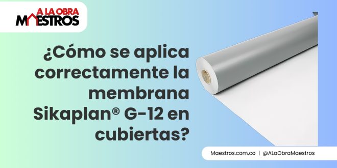 ¿Cómo se aplica correctamente la membrana Sikaplan® G-12 en cubiertas?