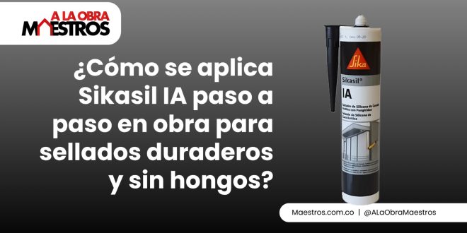 ¿Cómo se aplica Sikasil IA paso a paso en obra para sellados duraderos y sin hongos?