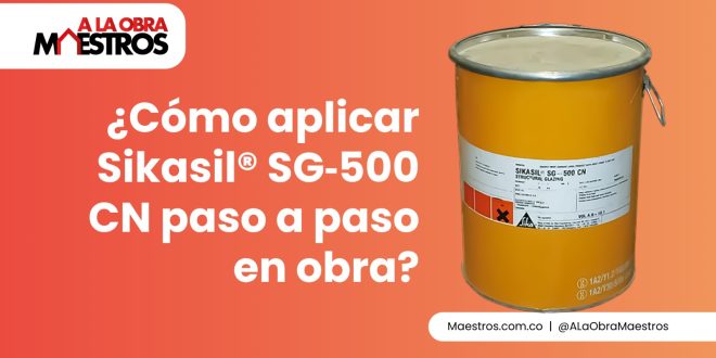 ¿Cómo aplicar Sikasil® SG‑500 CN paso a paso en obra?