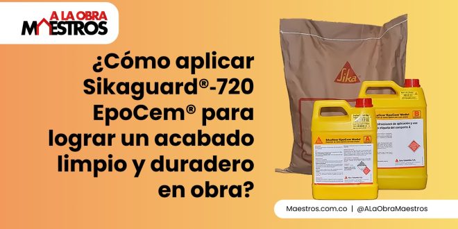 ¿Cómo aplicar Sikaguard®‑720 EpoCem® para lograr un acabado limpio y duradero en obra?