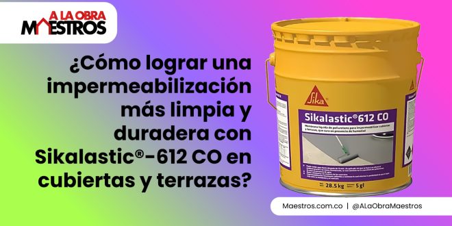 ¿Cómo lograr una impermeabilización más limpia y duradera con Sikalastic®-612 CO en cubiertas y terrazas?
