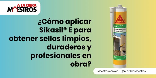 ¿Cómo aplicar Sikasil® E para obtener sellos limpios, duraderos y profesionales en obra?