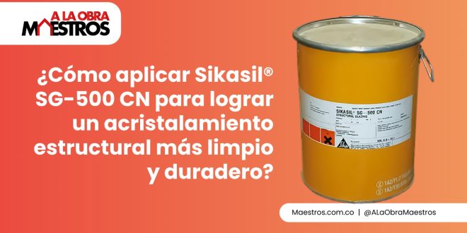 ¿Cómo aplicar Sikasil® SG-500 CN para lograr un acristalamiento estructural más limpio y duradero?