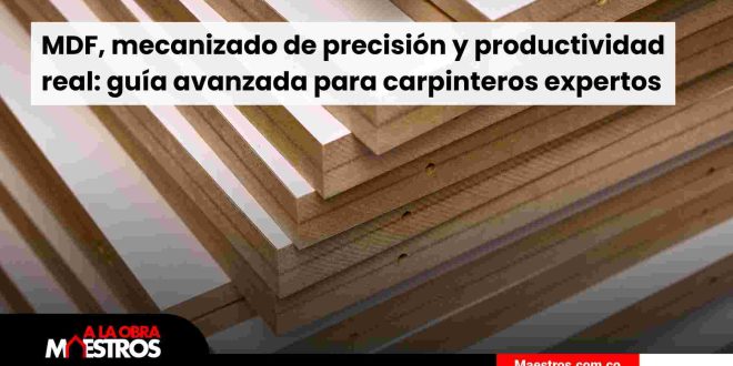 MDF, mecanizado de precisión y productividad real: guía avanzada para carpinteros expertos