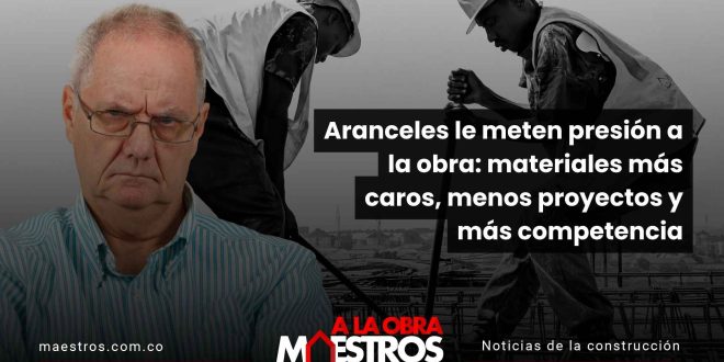 Aranceles le meten presión a la obra: materiales más caros, menos proyectos y más competencia