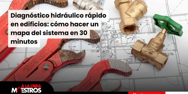 Diagnóstico hidráulico rápido en edificios: cómo hacer un mapa del sistema en 30 minutos
