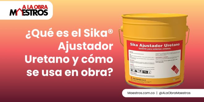 ¿Qué es el Sika® Ajustador Uretano y cómo se usa en obra?