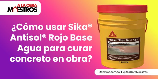 ¿Cómo usar Sika® Antisol® Rojo Base Agua para curar concreto en obra?