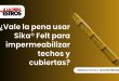 ¿Vale la pena usar Sika® Felt para impermeabilizar techos y cubiertas?