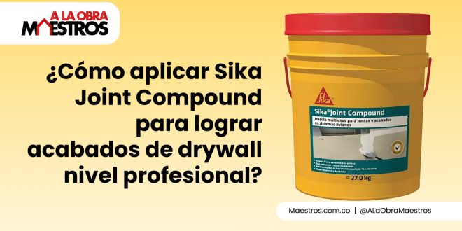 ¿Cómo aplicar Sika Joint Compound para lograr acabados de drywall nivel profesional?