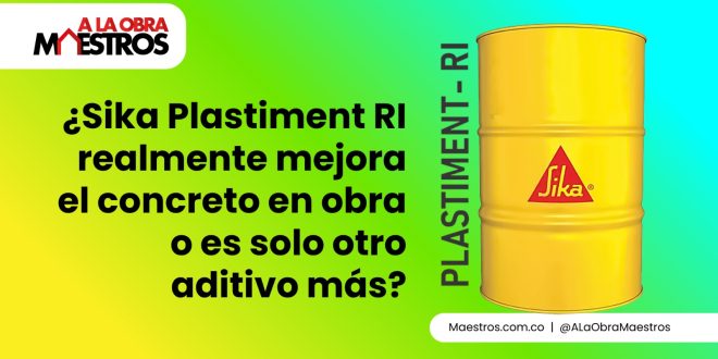 ¿Sika Plastiment RI realmente mejora el concreto en obra o es solo otro aditivo más?