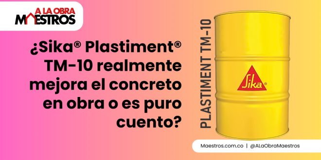 ¿Sika® Plastiment® TM-10 realmente mejora el concreto en obra o es puro cuento?