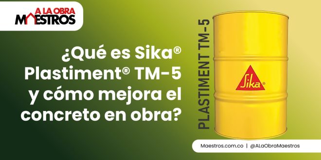 ¿Qué es Sika® Plastiment® TM-5 y cómo mejora el concreto en obra?