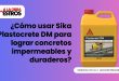 ¿Cómo usar Sika Plastocrete DM para lograr concretos impermeables y duraderos?