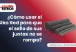 ¿Cómo usar el Sika Rod para que el sello de sus juntas no se rompa?