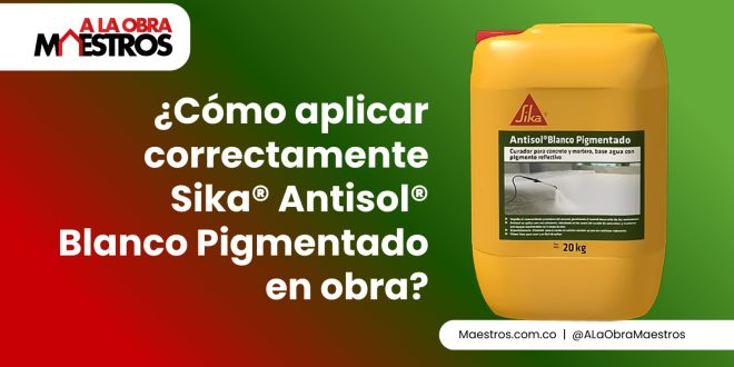 ¿Cómo aplicar correctamente Sika® Antisol® Blanco Pigmentado en obra?