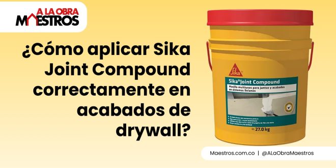 ¿Cómo aplicar Sika Joint Compound correctamente en acabados de drywall?