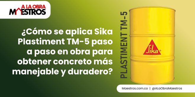 ¿Cómo se aplica Sika Plastiment TM-5 paso a paso en obra para obtener concreto más manejable y duradero?