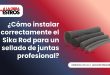 ¿Cómo instalar correctamente el Sika Rod para un sellado de juntas profesional?