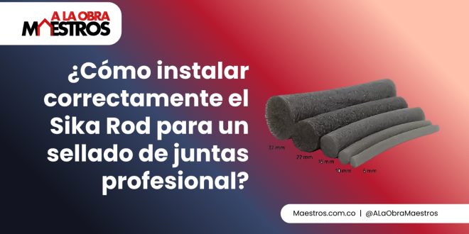 ¿Cómo instalar correctamente el Sika Rod para un sellado de juntas profesional?