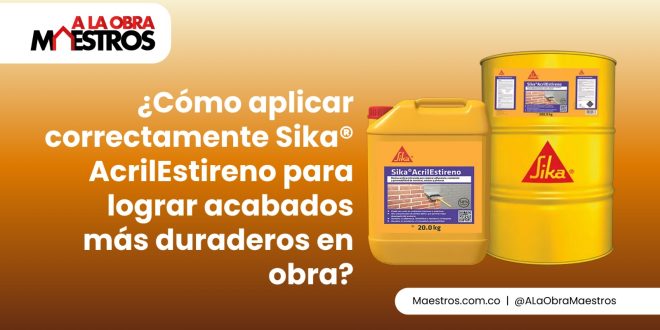 ¿Cómo aplicar correctamente Sika® AcrilEstireno para lograr acabados más duraderos en obra?