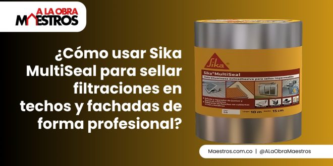 ¿Cómo usar Sika MultiSeal para sellar filtraciones en techos y fachadas de forma profesional?