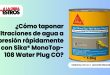 ¿Cómo taponar filtraciones de agua a presión rápidamente con Sika® MonoTop-108 Water Plug CO?