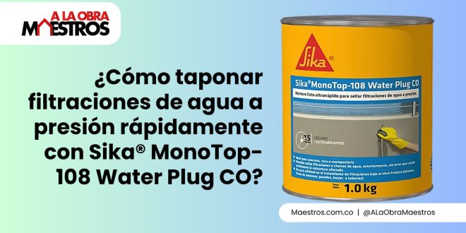 ¿Cómo taponar filtraciones de agua a presión rápidamente con Sika® MonoTop-108 Water Plug CO?